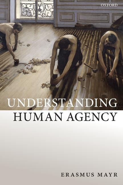 Kniha Understanding Human Agency Erasmus (Universitat Erlangen-Nurnberg) Mayr