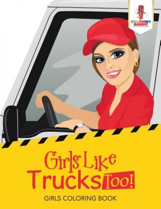 Kniha Girls Like Trucks Too! COLORING BANDIT