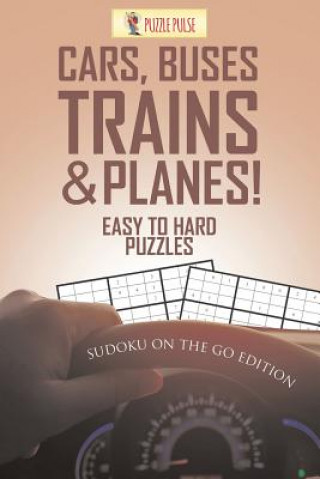 Kniha Cars, Buses, Trains & Planes! Easy To Hard Puzzles PUZZLE PULSE