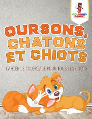 Livro Oursons, Chatons et Chiots COLORING BANDIT