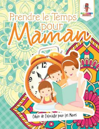 Книга Prendre le Temps pour Maman COLORING BANDIT