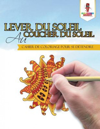Книга Lever du Soleil au Coucher du Soleil COLORING BANDIT
