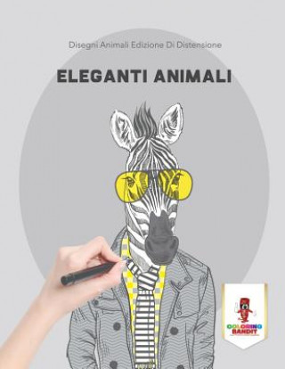 Könyv Eleganti Animali COLORING BANDIT