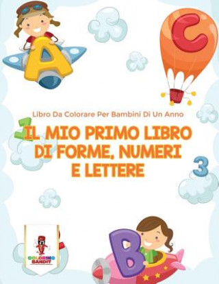 Könyv Mio Primo Libro Di Forme, Numeri E Lettere COLORING BANDIT