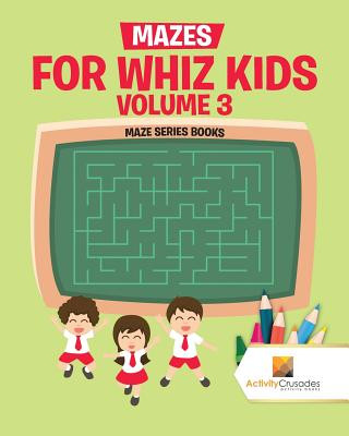 Könyv Mazes for Whiz Kids Volume 3 ACTIVITY CRUSADES