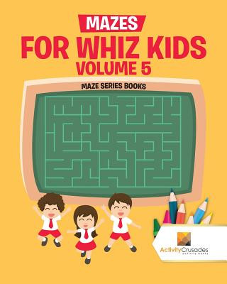 Könyv Mazes for Whiz Kids Volume 5 ACTIVITY CRUSADES