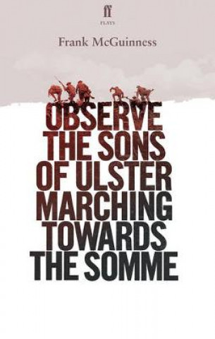 Książka Observe the Sons of Ulster Marching Towards the Somme Frank McGuinness