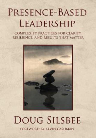 Kniha Presence-Based Leadership Doug Silsbee