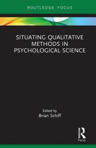 Knjiga Situating Qualitative Methods in Psychological Science Brian Schiff