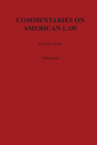 Kniha Commentaries on American Law, Volume III James Kent