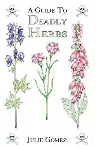 Kniha Guide to Deadly Herbs Julie Gomez