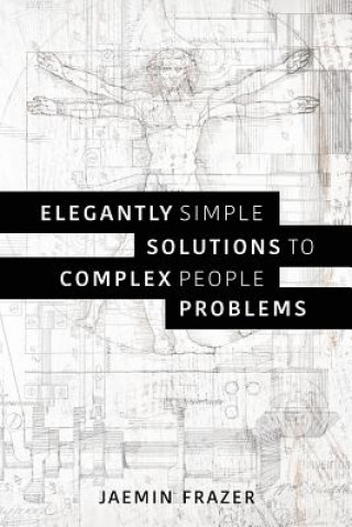 Knjiga Elegantly Simple Solutions to Complex People Problems JAEMIN FRAZER