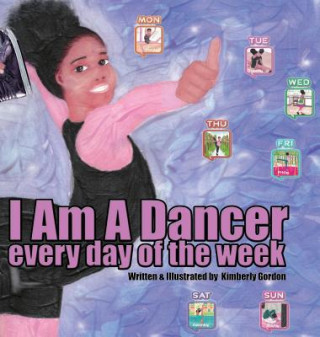 Livre I Am A Dancer Every Day of the Week KIMBERLY GORDON