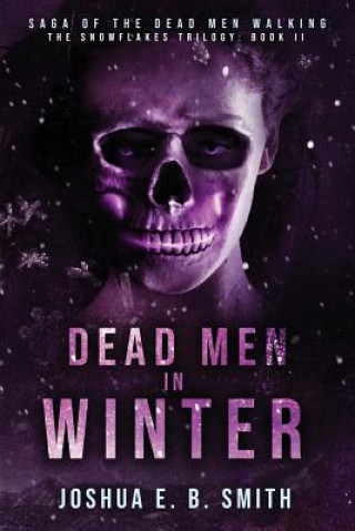 Książka Saga of the Dead Men Walking - Dead Men in Winter Joshua E B Smith