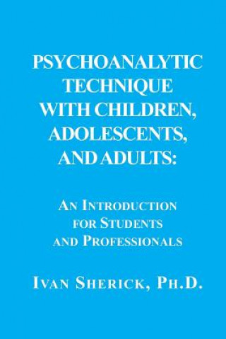 Carte Psychoanalytic Technique with Children, Adolescents, and Adults Ivan Sherick