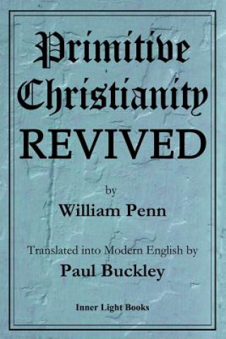 Kniha Primitive Christianity Revived WILLIAM PENN