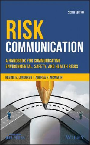 Knjiga Risk Communication - A Handbook for Communicating Environmental, Safety, and Health Risks, Sixth Edition Regina E. Lundgren