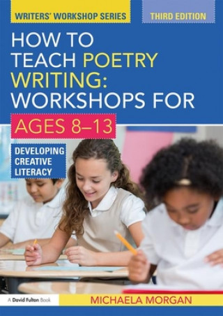 Kniha How to Teach Poetry Writing: Workshops for Ages 8-13 MORGAN