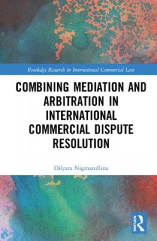 Kniha Combining Mediation and Arbitration in International Commercial Dispute Resolution Dilyara Nigmatullina