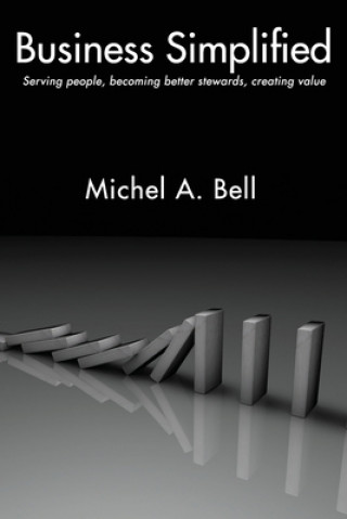 Knjiga Business Simplified: Serving people, becoming better stewards, creating value Michel A F C C a Msc Bell