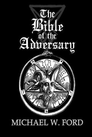 Knjiga Bible of the Adversary 10th Anniversary Edition Michael W Ford