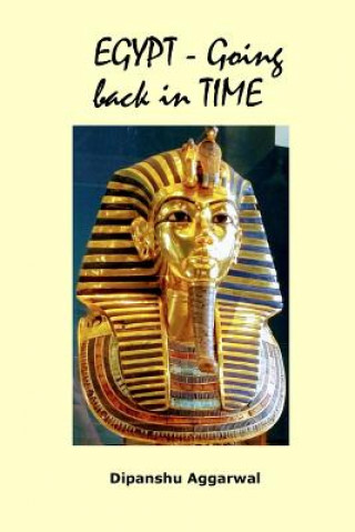 Könyv Egypt - Going back in Time Dipanshu Aggarwal
