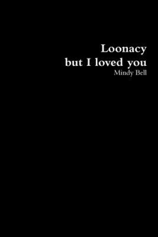 Knjiga Loonacy, but I loved you MINDY BELL