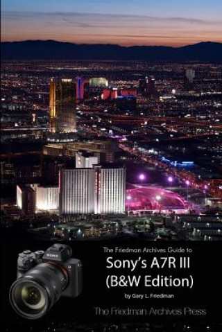 Knjiga Friedman Archives Guide to Sony's A7R III (B&W Edition) Gary L Friedman