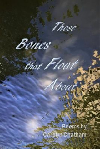 Boek Those Bones that Float About Carolyn Chatham