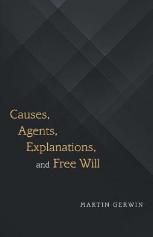 Carte Causes, Agents, Explanations, and Free Will MARTIN GERWIN