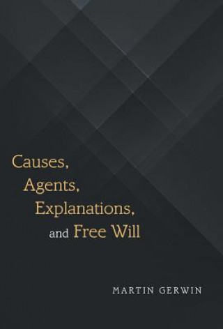 Carte Causes, Agents, Explanations, and Free Will Martin Gerwin