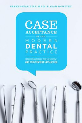 Carte Case Acceptance in the Modern Dental Practice Adam McWethy