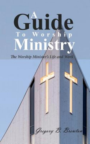 Carte Guide to Worship Ministry GREGORY B. BREWTON