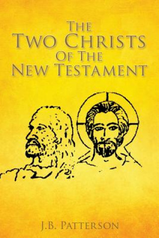 Kniha Two Christs Of The New Testament J B Patterson