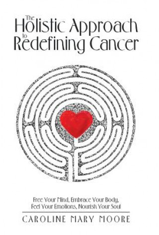 Kniha Holistic Approach to Redefining Cancer Caroline Mary Moore