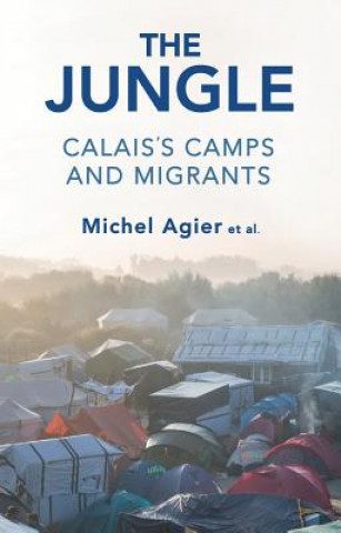 Kniha Jungle - Calais's Camps and Migrants Michel Agier