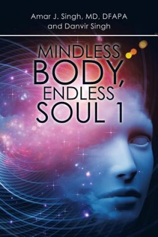 Kniha Mindless Body, Endless Soul 1 AMAR J SINGH