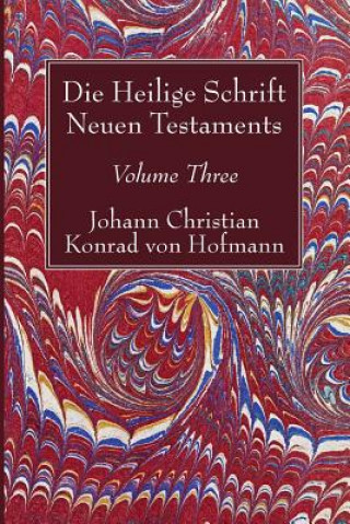 Carte Die Heilige Schrift Neuen Testaments, Volume Three Johann Christian Konrad Hofmann