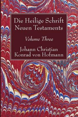 Book Die Heilige Schrift Neuen Testaments, Volume Three Johann Christian Konrad Hofmann