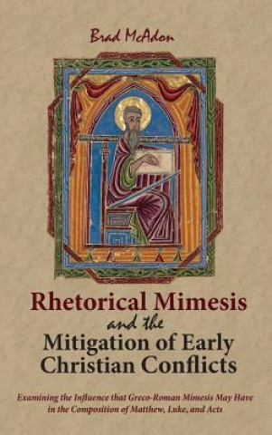 Knjiga Rhetorical Mimesis and the Mitigation of Early Christian Conflicts BRAD MCADON