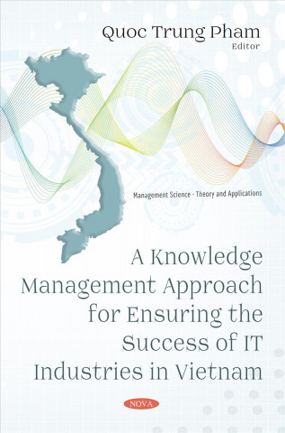 Книга Knowledge Management Approach for Ensuring the Success of IT Industries in Vietnam 