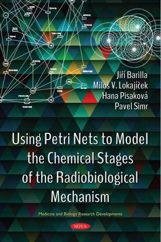 Carte Using Petri Nets to Model the Chemical Stages of the Radiobiological Mechanism Jiri Barilla