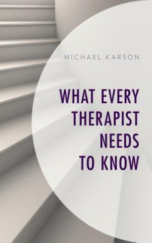 Книга What Every Therapist Needs to Know Michael Karson