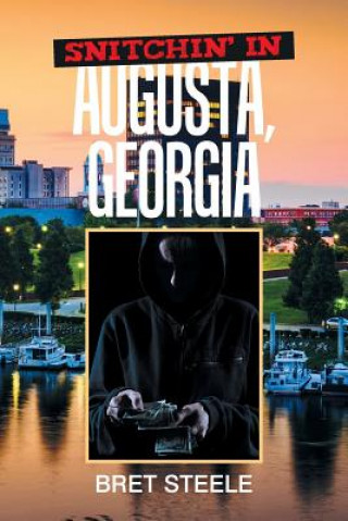 Könyv Snitchin' in Augusta, Georgia BRET STEELE