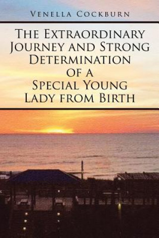 Könyv Extraordinary Journey and Strong Determination of a Special Young Lady from Birth Venella Cockburn