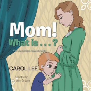 Kniha Mom! What Is . . . ? Carol Lee