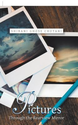 Könyv Pictures Through the Rearview Mirror Shibani Ghose Chotani