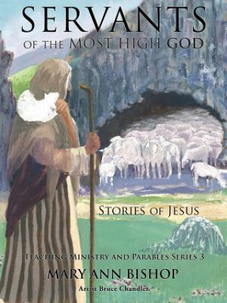 Könyv Servants of the Most High God The Stories of Jesus Mary Ann Bishop