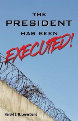 Kniha President Has Been EXECUTED! HAROLD L LOVESTRAND