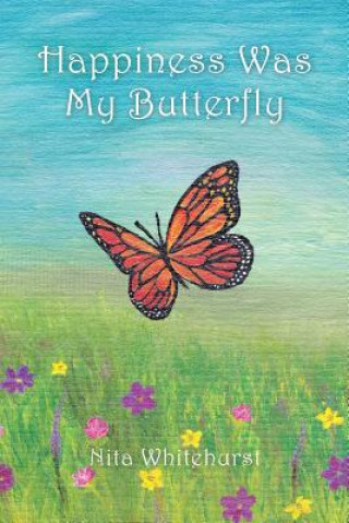 Knjiga Happiness Was My Butterfly Nita Whitehurst